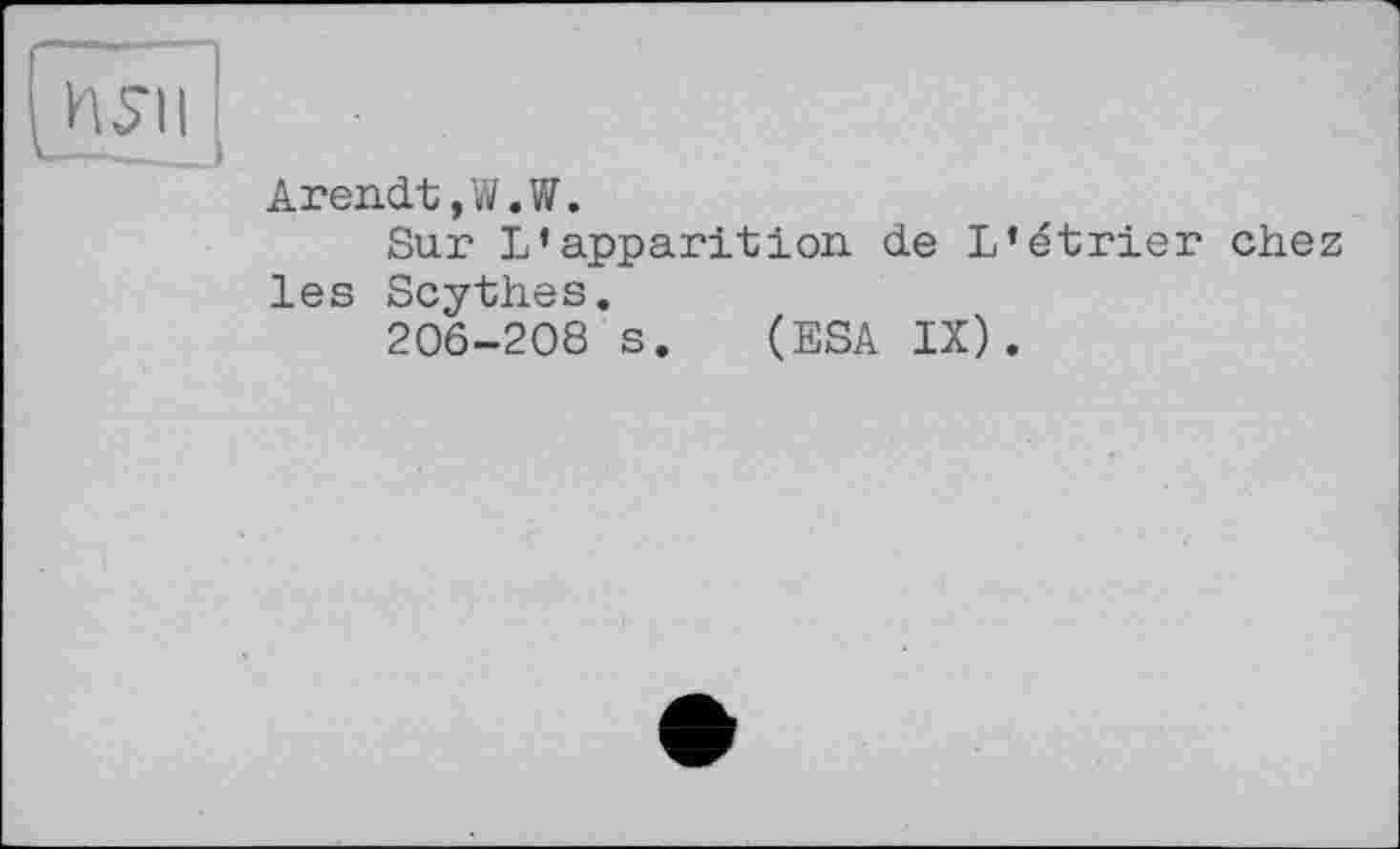 ﻿Arendt, W.W.
Sur L’apparition de L’étrier chez les Scythes.
206-208 s. (ESA IX).